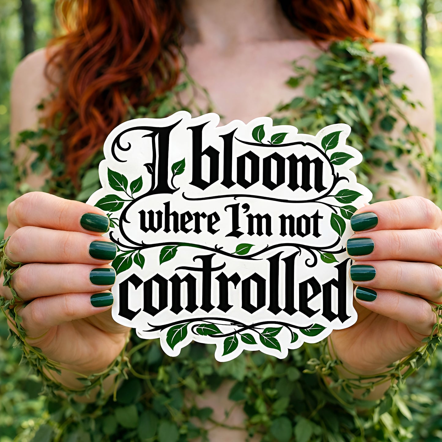 I Bloom Where I'm Not Controlled Vinyl Sticker
